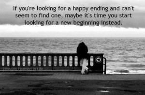 ... , may be it's time you start looking for a new beginning instead