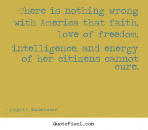 ... Wrong With America That The Faith Love Of Freedom - America Quote