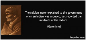 ... was wronged, but reported the misdeeds of the Indians. - Geronimo