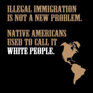 illegal immigration is not a new problem, native americans used to ...