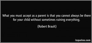 What you must accept as a parent is that you cannot always be there ...