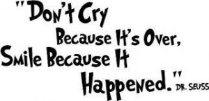 dr seuss quotes don't cry because - Google Search
