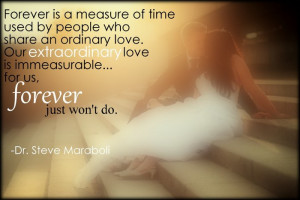 ... love. Our extraordinary love is immeasurable...for us, forever just