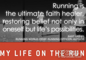 ... belief not only in oneself but life’s possibilities. – Bart Yasso