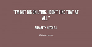 quote-Elizabeth-Mitchell-im-not-big-on-lying-i-dont-230818_1.png