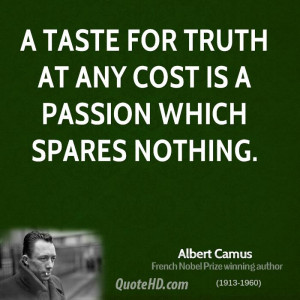taste for truth at any cost is a passion which spares nothing.