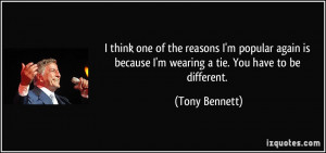 think one of the reasons I'm popular again is because I'm wearing a ...