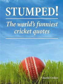 Stumped!: The Worlds Funniest Cricket Quotes Hardcover