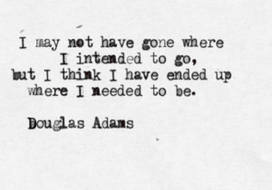 may not have gone where I intended to go, but I think I have ended ...