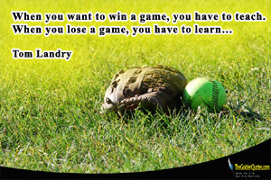 When you want to win a game, you have to teach. When you lose a game ...