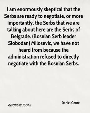 ... Slobodan) Milosevic, we have not heard from because the administration