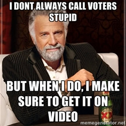 Dont Always I dont always call voters stupid but when i do i make