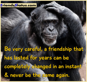 Be very careful, a friendship that has lasted for years can be ...