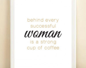 Black and Gold 'Behind Every Successful Woman is a Strong Cup of ...
