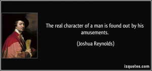The real character of a man is found out by his amusements. - Joshua ...