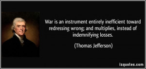 ... ; and multiplies, instead of indemnifying losses. - Thomas Jefferson