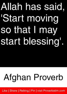 ... so that I may start blessing'. - Afghan Proverb #proverbs #quotes More