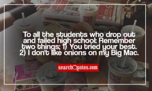To all the students who drop out and failed high school: Remember two ...