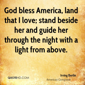 God bless America, land that I love; stand beside her and guide her ...