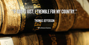quote-Thomas-Jefferson-if-god-is-just-i-tremble-for-101247.png
