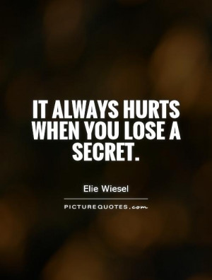 Hurt Quotes Secret Quotes Elie Wiesel Quotes