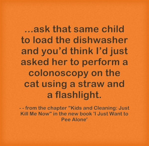 Kids and Cleaning: Just Kill Me Now. Courtesy of SnarkfestFunny Things ...