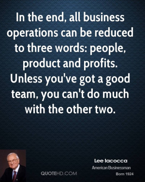 In the end, all business operations can be reduced to three words ...