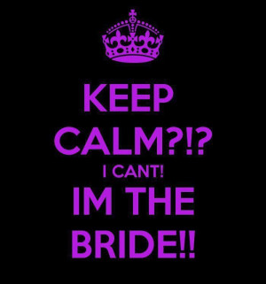 ... Keep Calm Bride, Keep Calm Quotes, Dreams, The Wedding, Buff Bride, I
