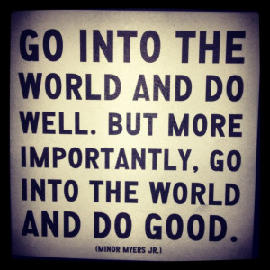Humanitarian quotes - Go into the world and do well. But more ...