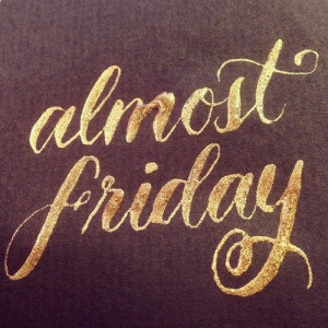 almost friday by Kristin Nohe | #calligraphy