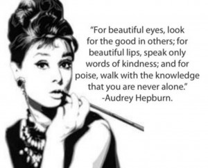 For Beautiful Eyes,look for the good in others for beautiful lips ...