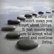 Moving On Doesn't Mean You Forget About Things. It Just Means You Have ...