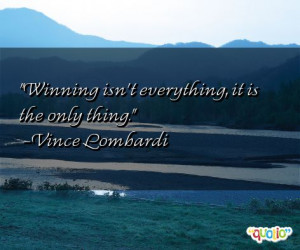 Winning isn't everything , it is the only thing.