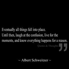 Eventually all things fall into place. Until then, laugh at the ...