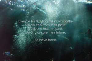 Everyone Is Fighting Their Own Battle