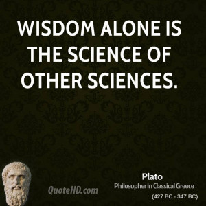 Wisdom alone is the science of other sciences.