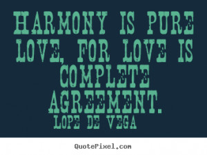 ... quotes about love - Harmony is pure love, for love is complete