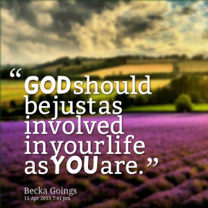 Quotes Picture: god should be just as involved in your life as you are