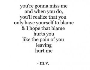 ... Yourself To Blame & I Hurts You Like The Pain Of You Leaving Hurt Me