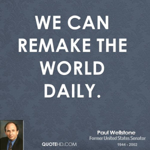 We can remake the world daily.