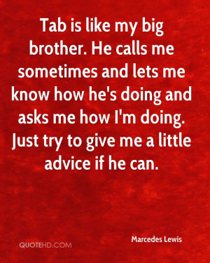 Tab is like my big brother. He calls me sometimes and lets me know how ...