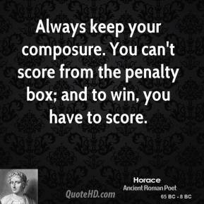 Horace - Always keep your composure. You can't score from the penalty ...