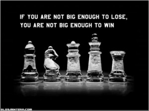 Sore losers never make big winners.