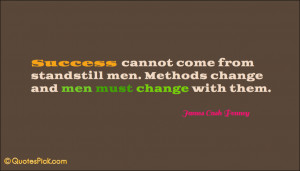 Success Cannot Come From Standstill Quote by James Cash Penney ...