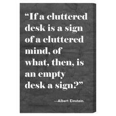 If a cluttered desk is a sign of a cluttered mind of what, then, is ...