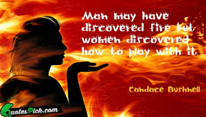 Man May Have Discovered Fire by candace-bushnell Picture Quotes