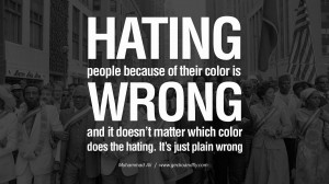 ... which color does the hating. It’s just plain wrong. – Muhammad Ali