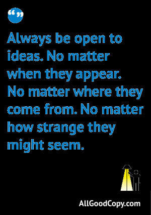 Quotes about Copywriting: 1. Always be open to ideas