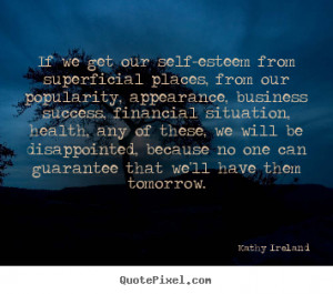 If We Got Our Self-Esteem From Superficial Places From Our Popularity ...