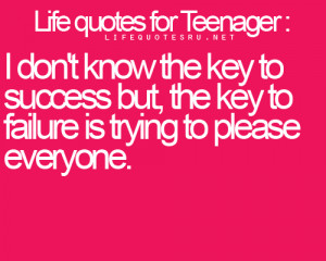 ... but, The Key to Failure Is Trying to Please Everyone ~ Life Quote